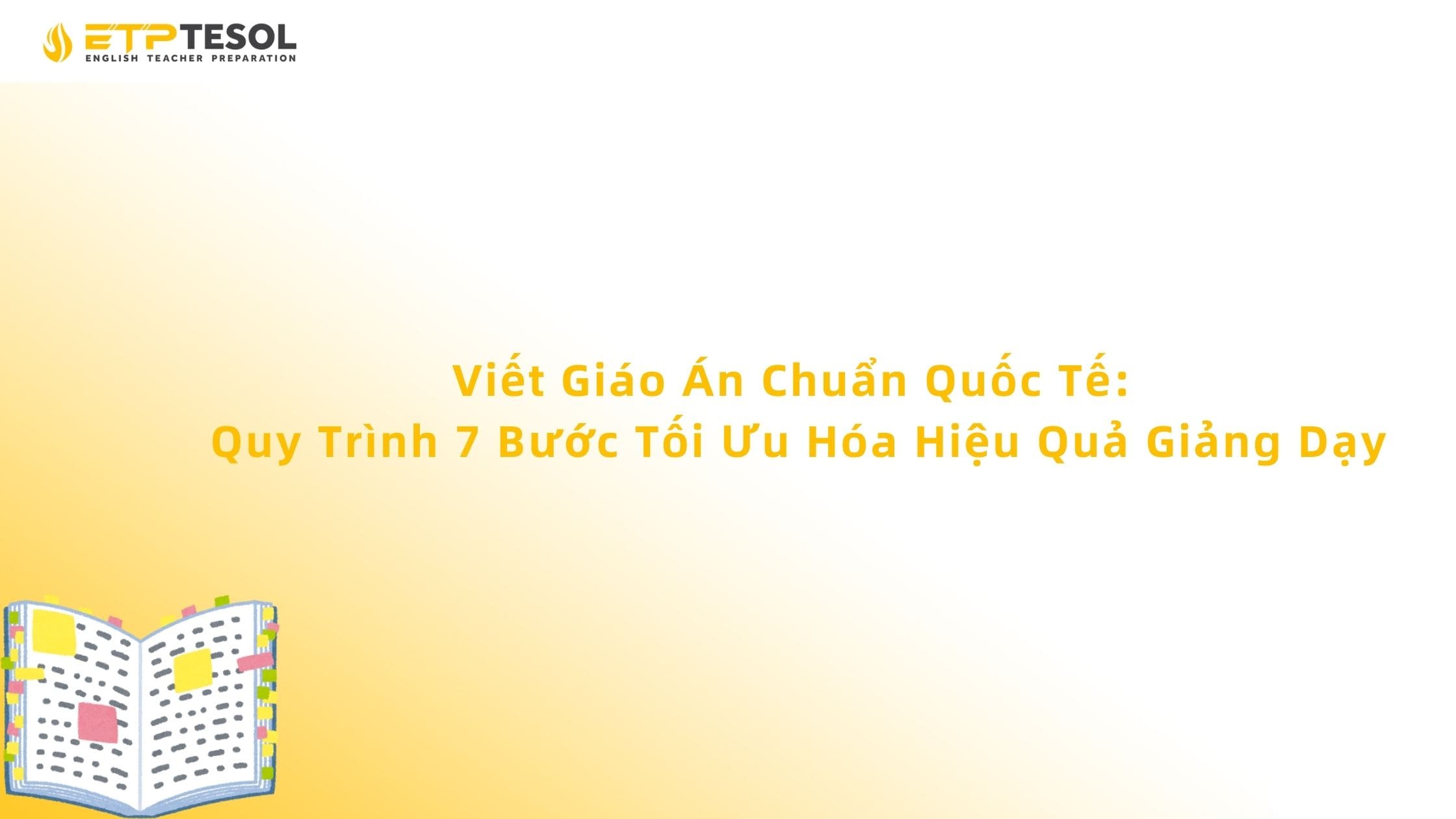 Viết Giáo Án Chuẩn Quốc Tế: Quy Trình 7 Bước Tối Ưu Hóa Hiệu Quả Giảng Dạy