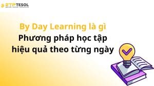 By Day Learning là gì – Phương pháp học tập hiệu quả theo từng ngày