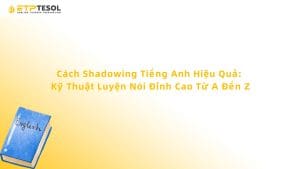 Cách Shadowing Tiếng Anh Hiệu Quả