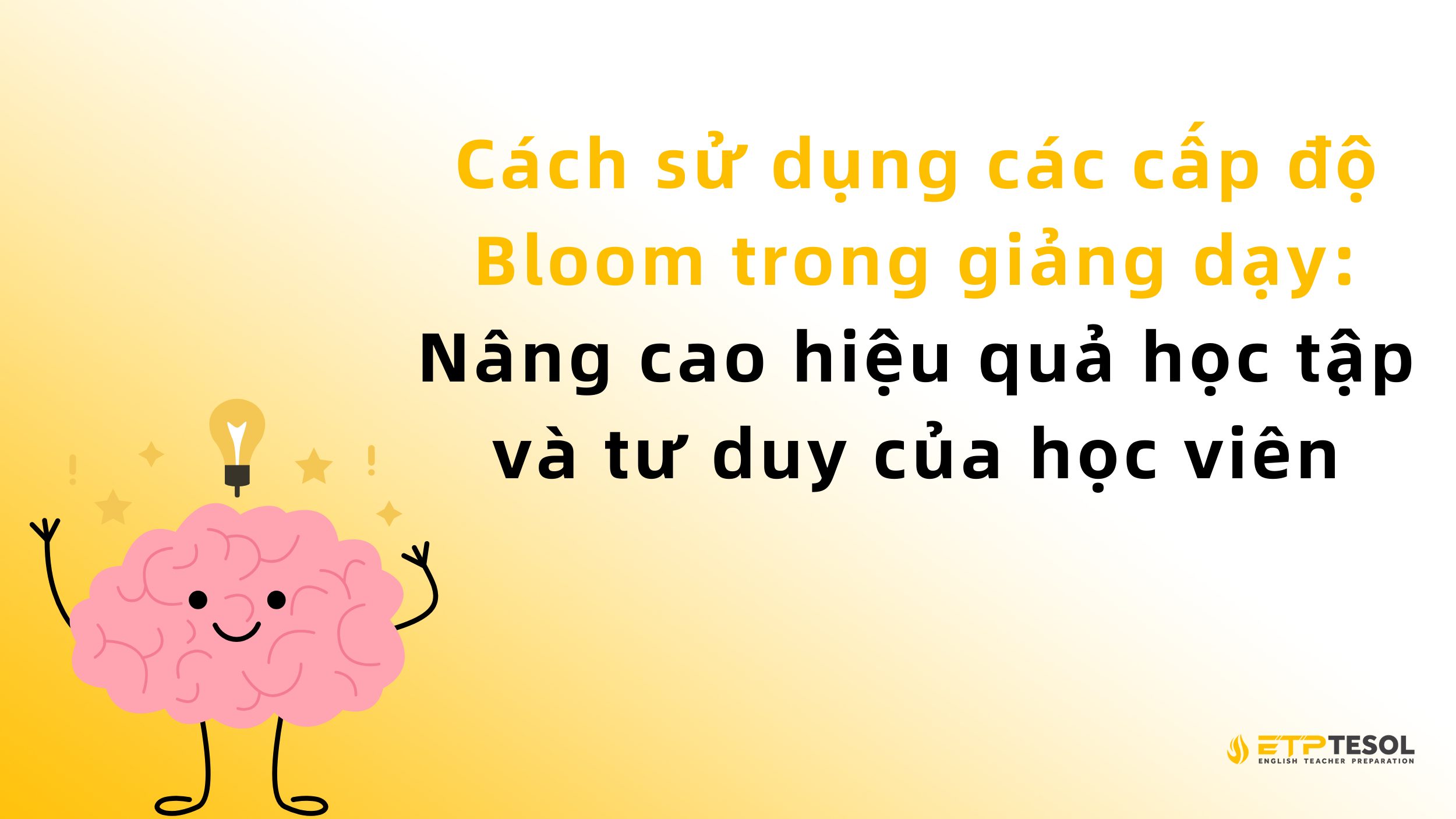 Cách sử dụng các cấp độ Bloom trong giảng dạy: Nâng cao hiệu quả học tập và tư duy của học viên