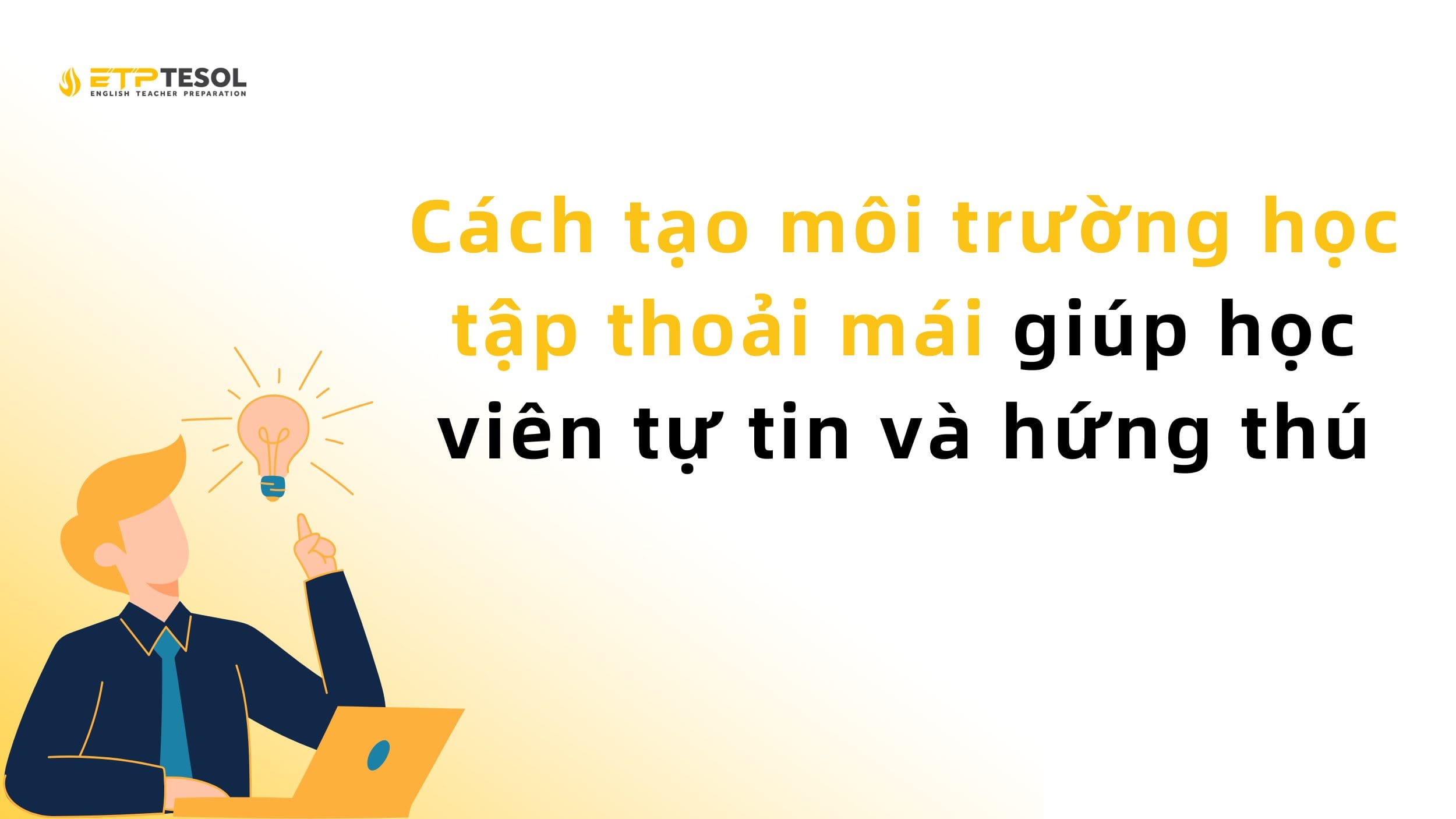 Cách tạo môi trường học tập thoải mái giúp học viên tự tin và hứng thú