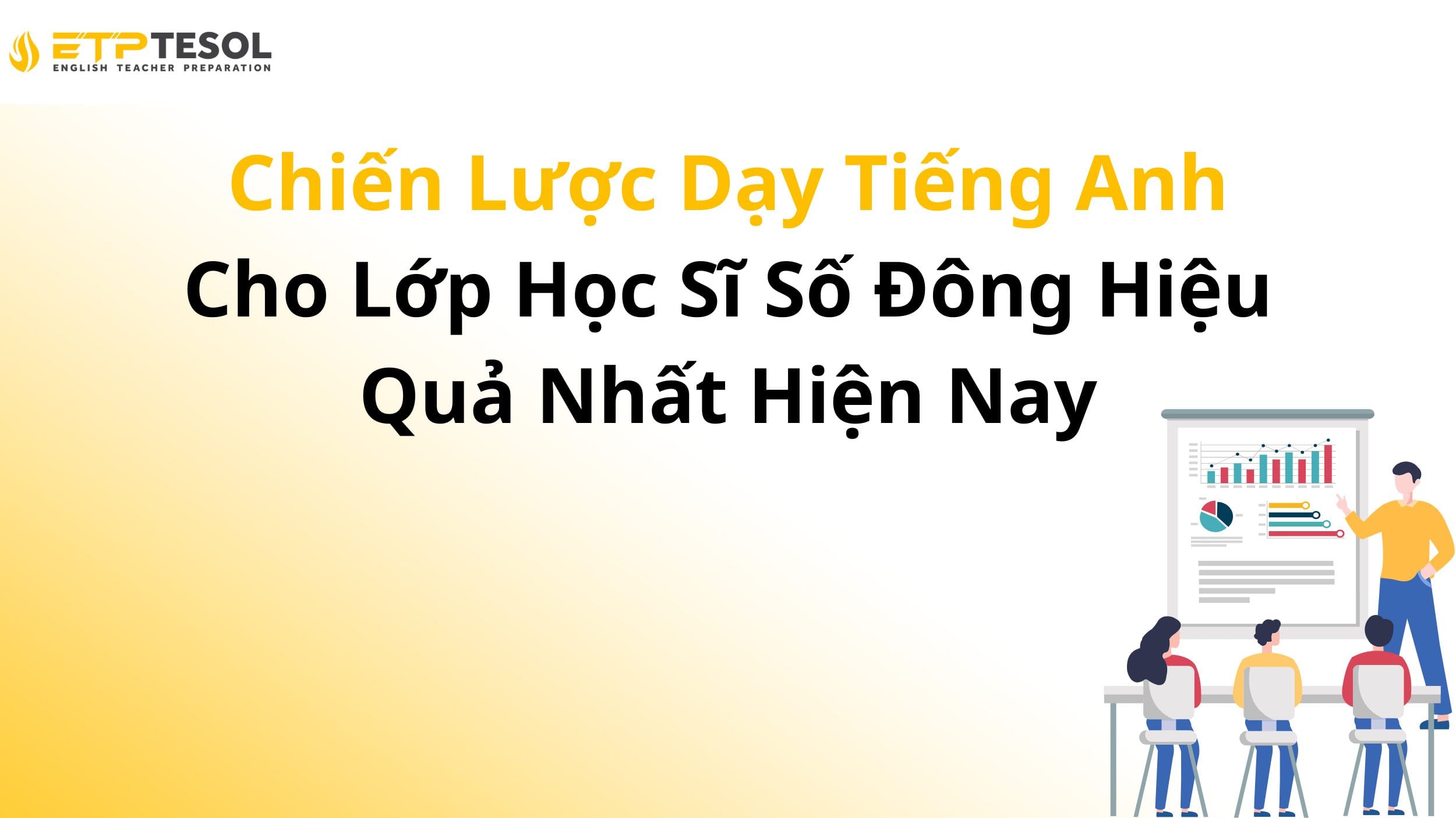 Những Chiến Lược Dạy Tiếng Anh Cho Lớp Học Sĩ Số Đông Hiệu Quả Nhất Hiện Nay