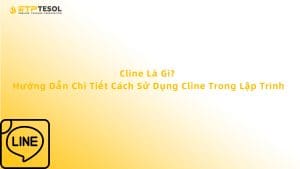 Cline Là Gì? Hướng Dẫn Chi Tiết Cách Sử Dụng Cline Trong Lập Trình