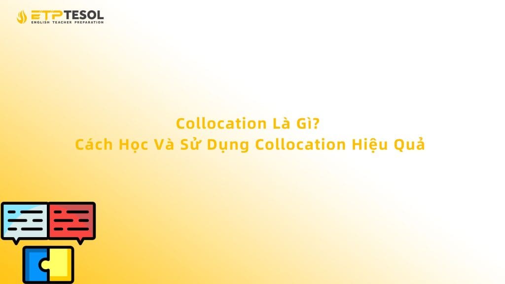 Collocation Là Gì? Cách Học Và Sử Dụng Collocation Hiệu Quả 2026