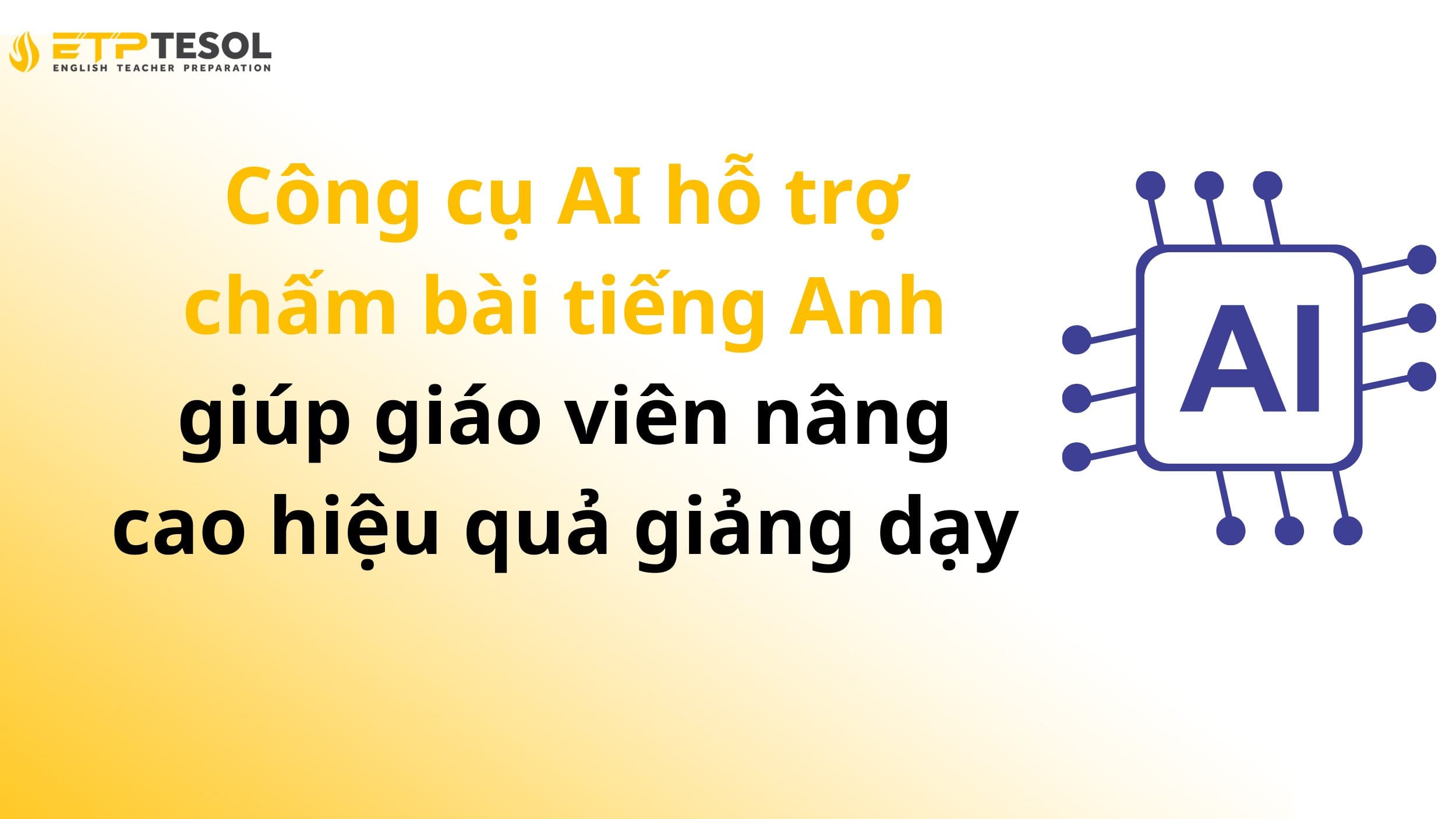 Công cụ AI hỗ trợ chấm bài tiếng Anh giúp giáo viên nâng cao hiệu quả giảng dạy 13 Công cụ AI hỗ trợ chấm bài tiếng Anh giúp giáo viên nâng cao hiệu quả giảng dạy