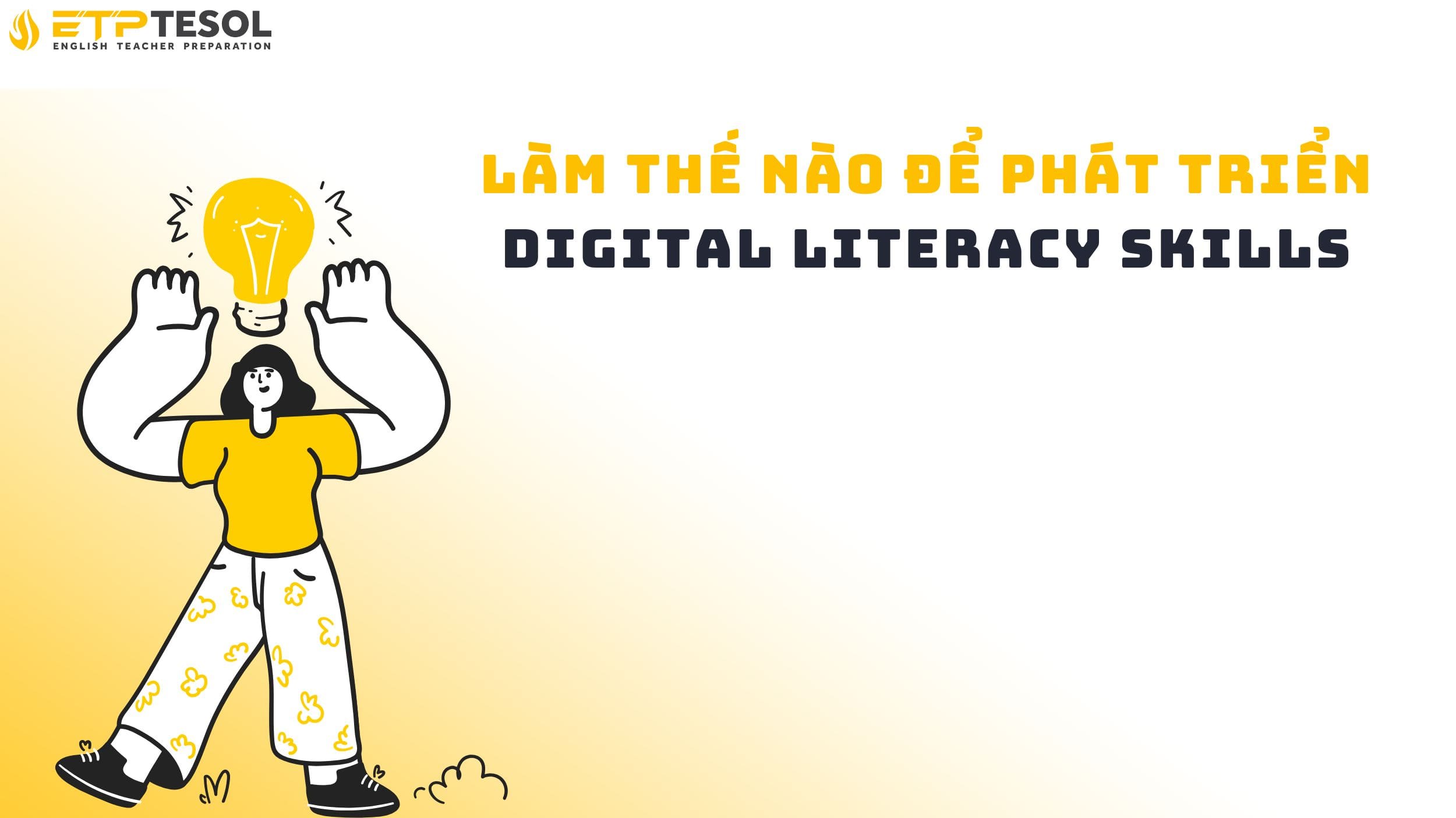 Làm thế nào để phát triển digital literacy skills