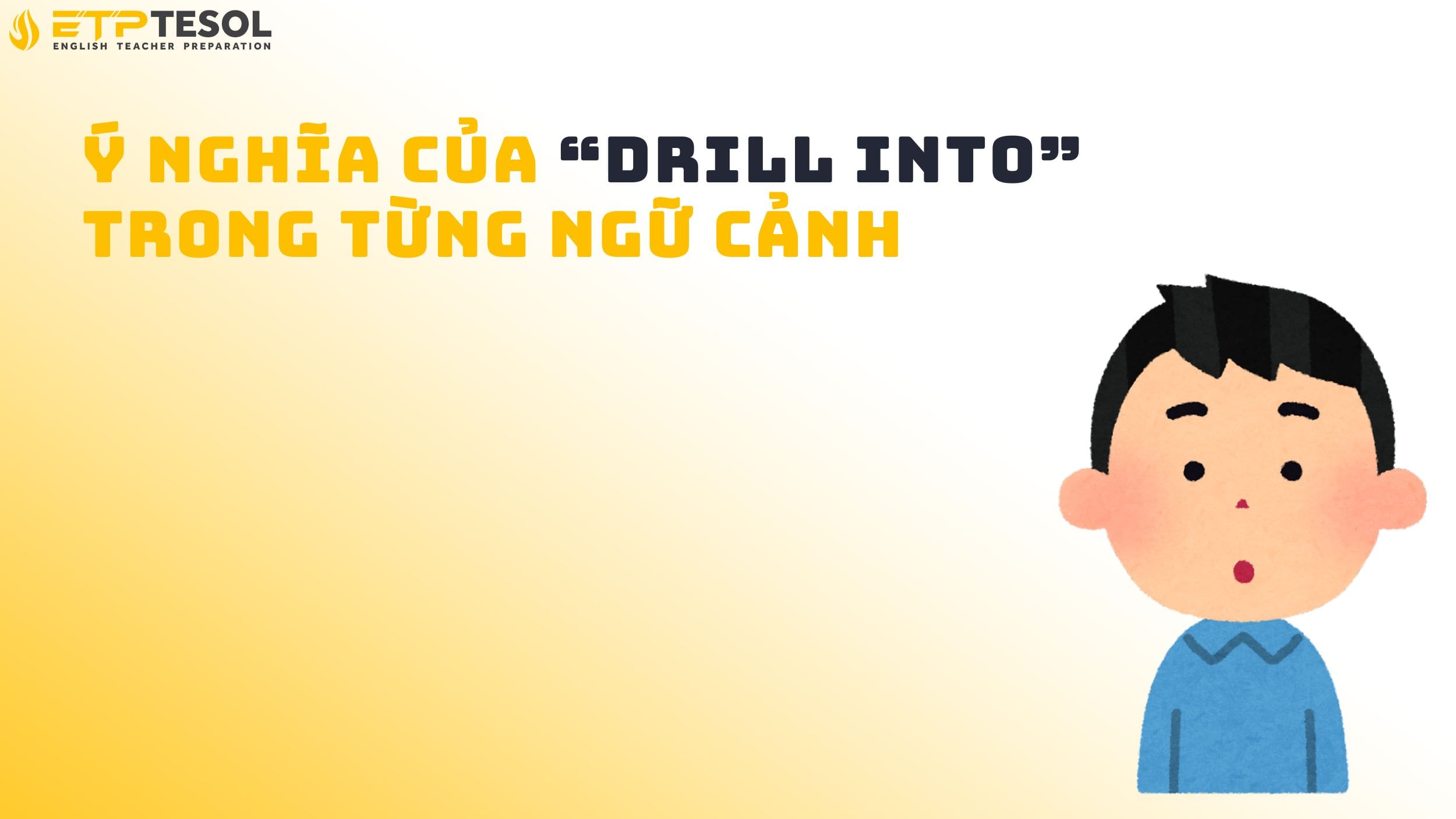 Ý nghĩa của “drill into” trong từng ngữ cảnh
