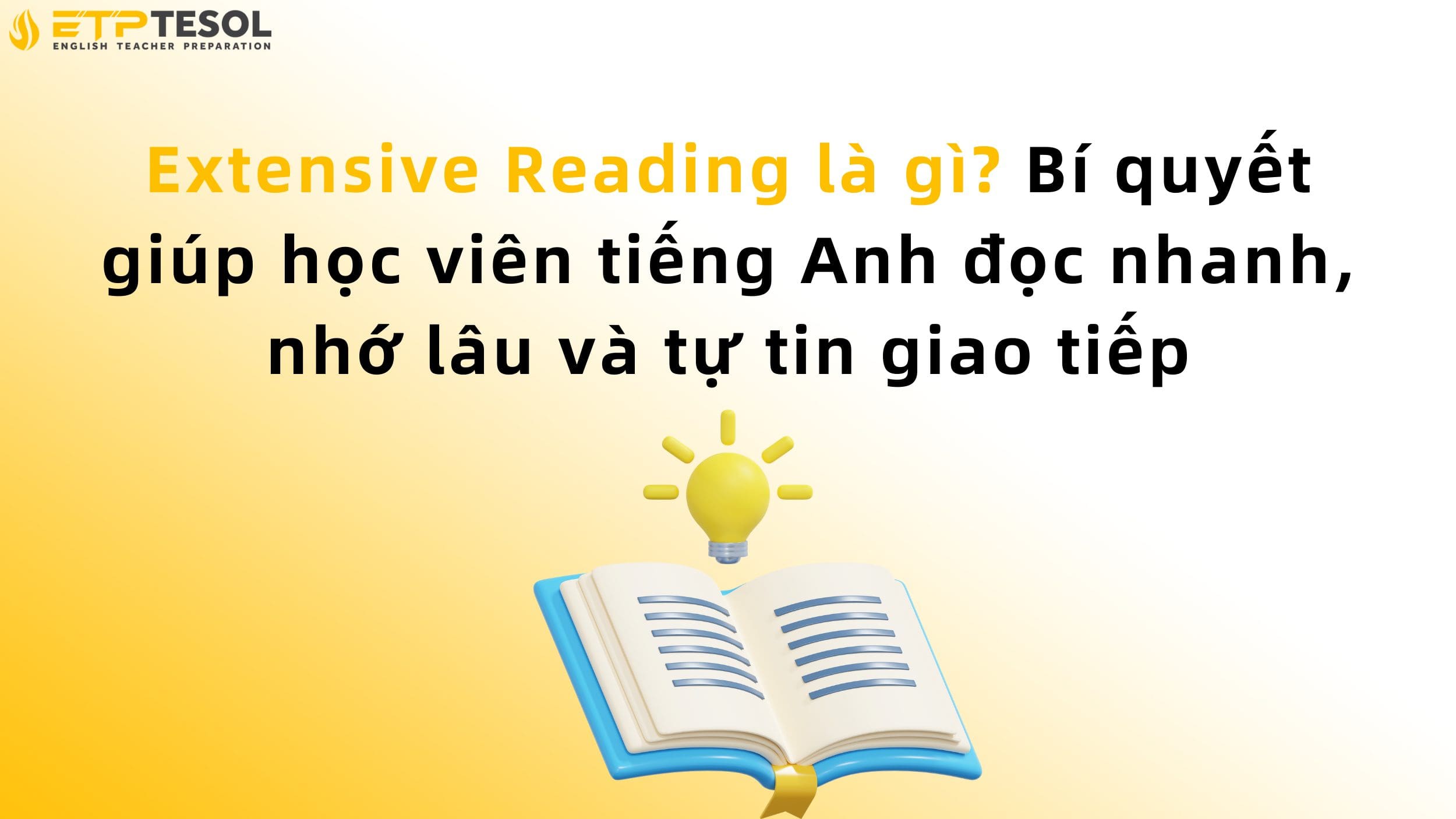 Extensive Reading là gì? Bí quyết giúp học viên tiếng Anh đọc nhanh, nhớ lâu và tự tin giao tiếp