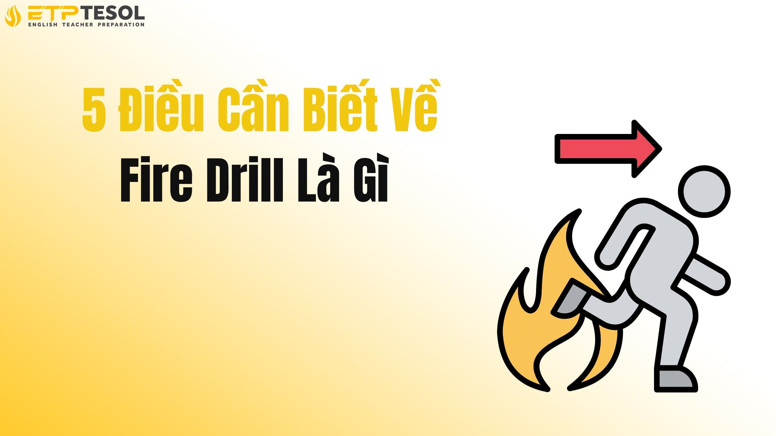 5 Điều Cần Biết Về Fire Drill Là Gì