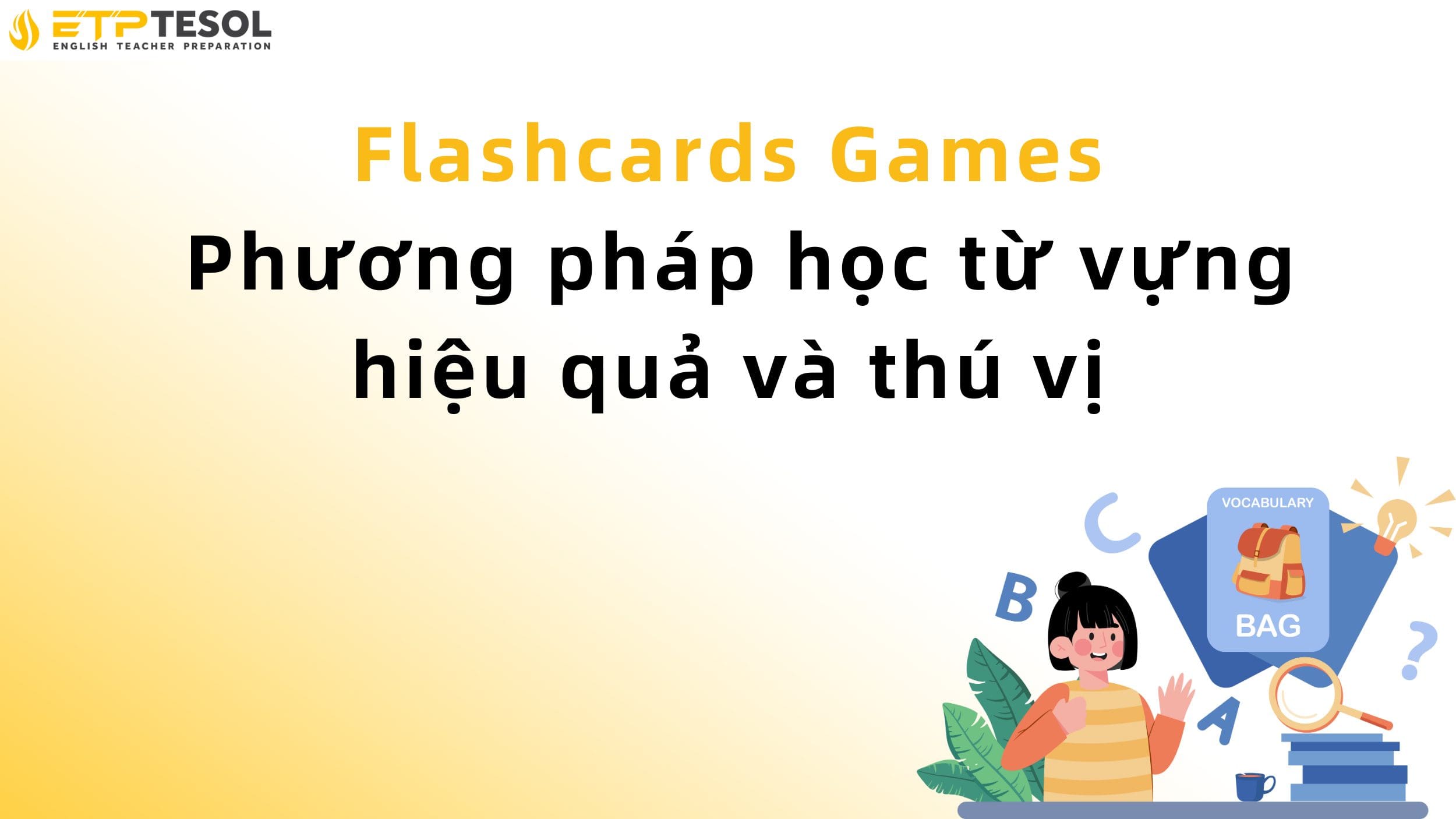 Flashcards Games - Phương pháp học từ vựng hiệu quả và thú vị