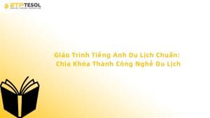 Giáo Trình Tiếng Anh Du Lịch Chuẩn: Chìa Khóa Thành Công Nghề Du Lịch