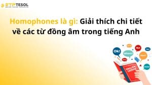 Homophones là gì: Giải thích chi tiết về các từ đồng âm trong tiếng Anh