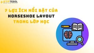 7 Lợi Ích Nổi Bật Của Horseshoe Layout Trong Lớp Học