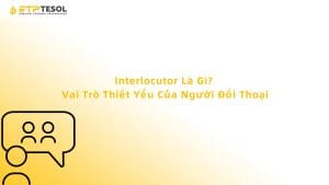 Interlocutor Là Gì? Vai Trò Thiết Yếu Của Người Đối Thoại