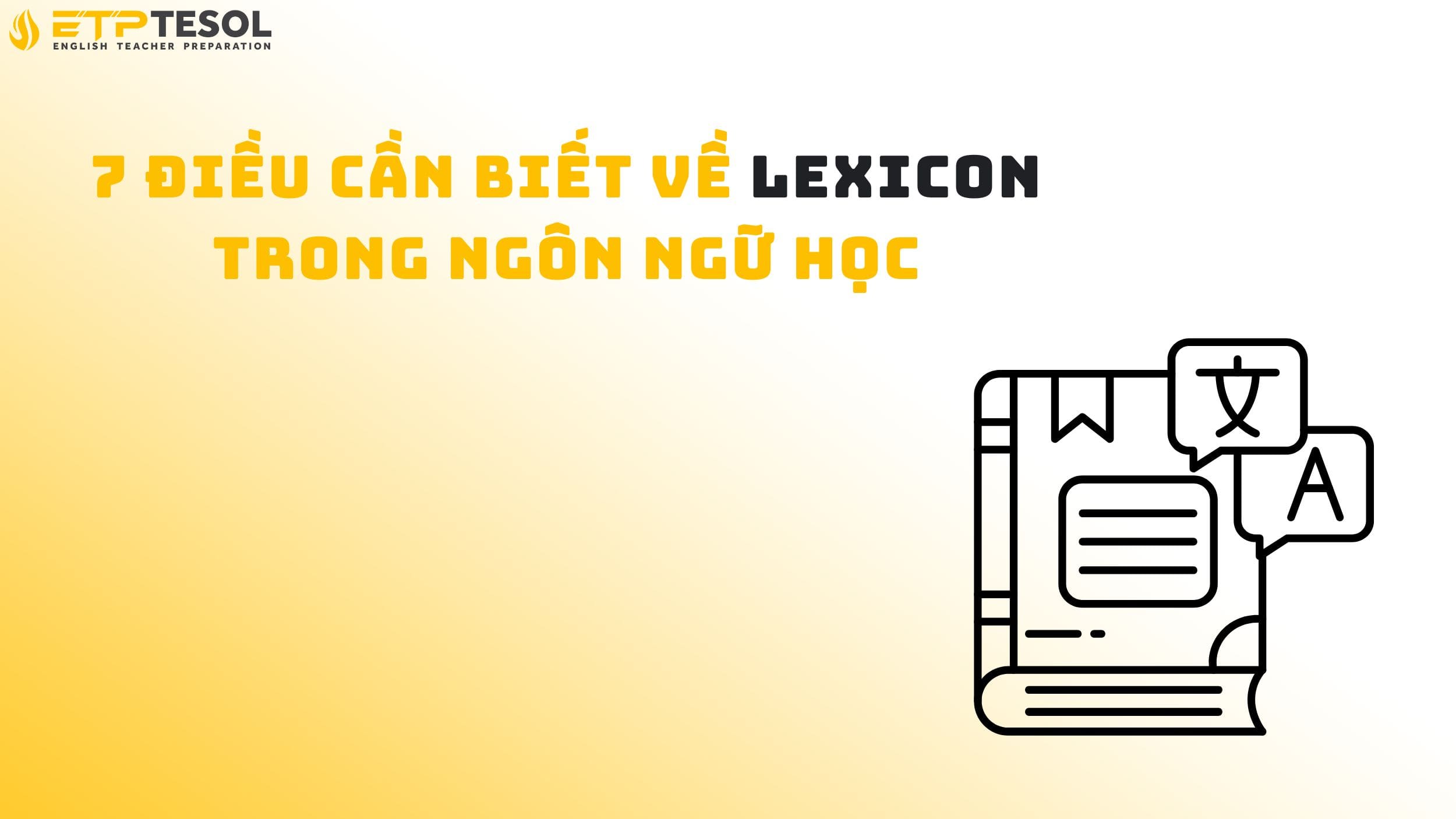 7 Điều Cần Biết Về Lexicon Trong Ngôn Ngữ Học