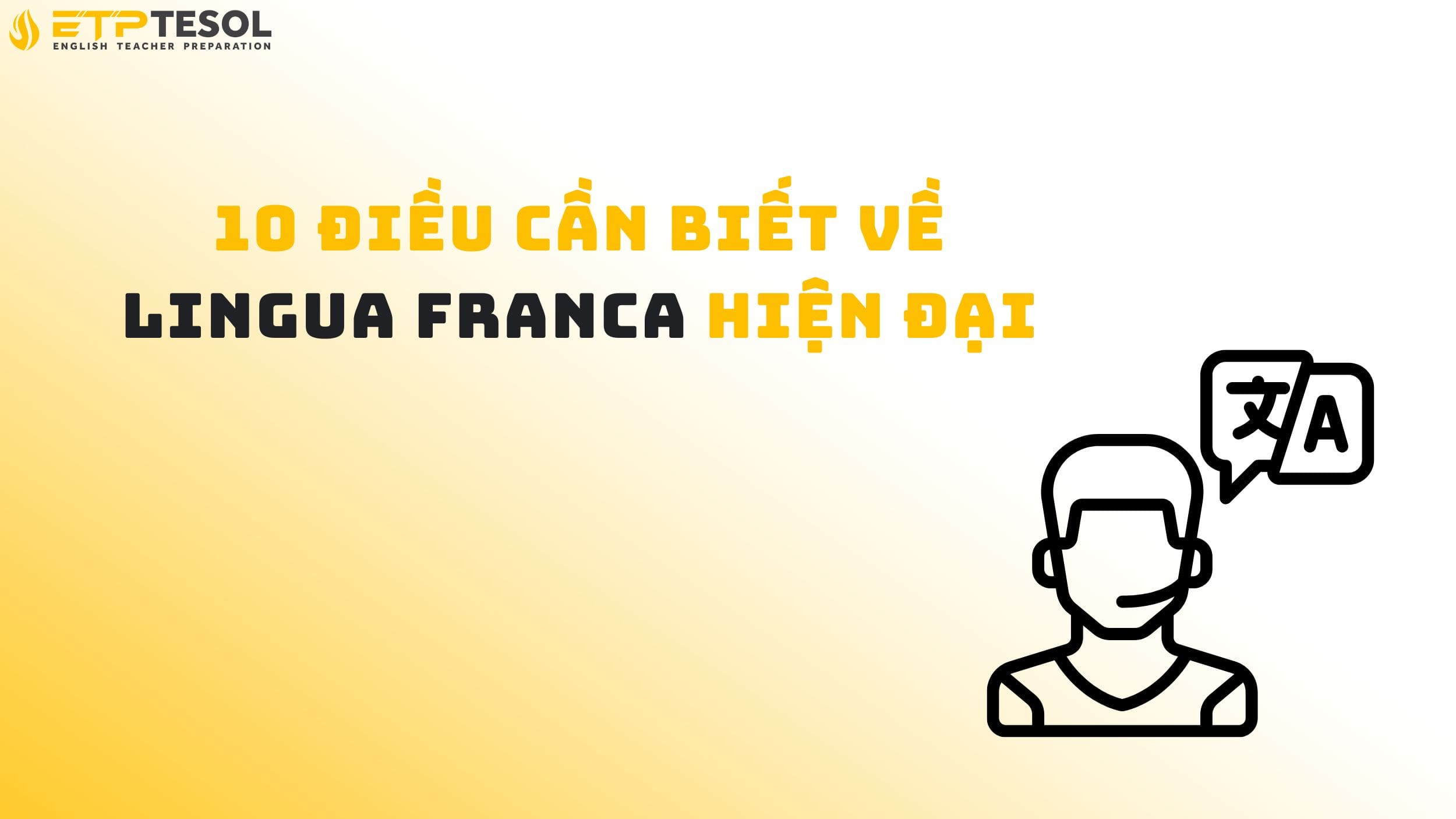 10 Điều Cần Biết Về Lingua Franca Hiện Đại