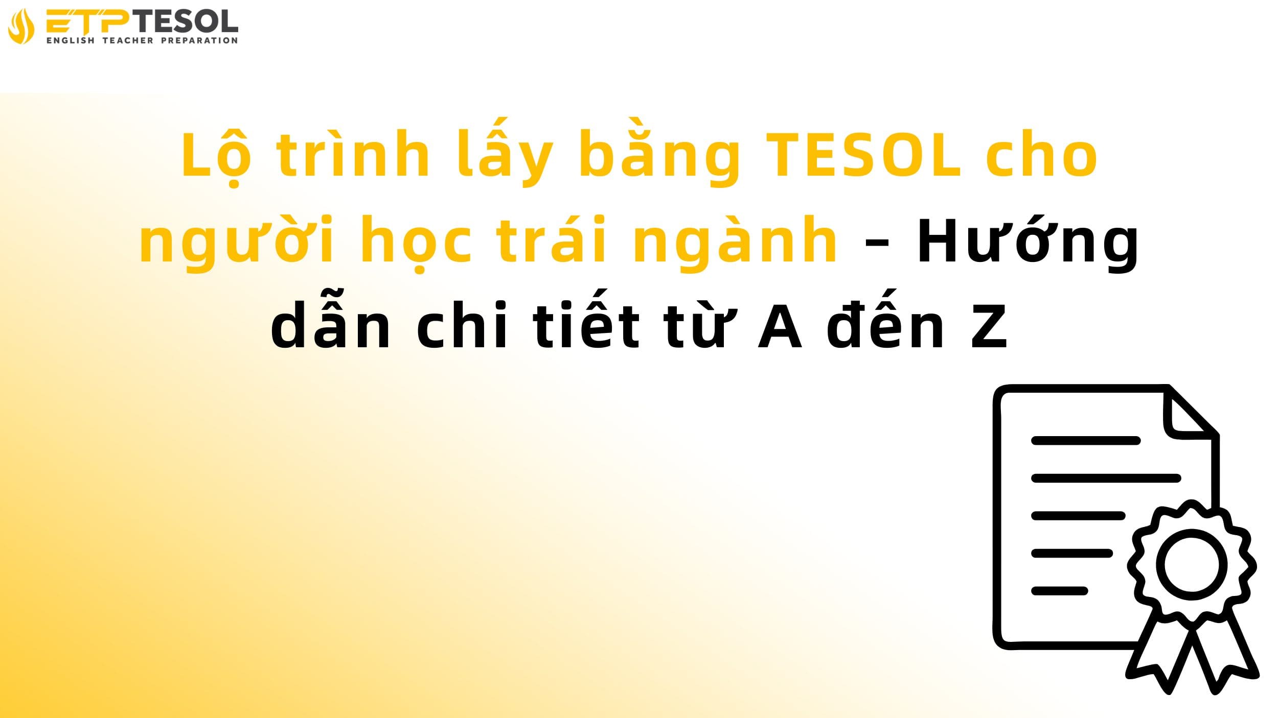 Lộ trình lấy bằng TESOL cho người học trái ngành – Hướng dẫn chi tiết từ A đến Z