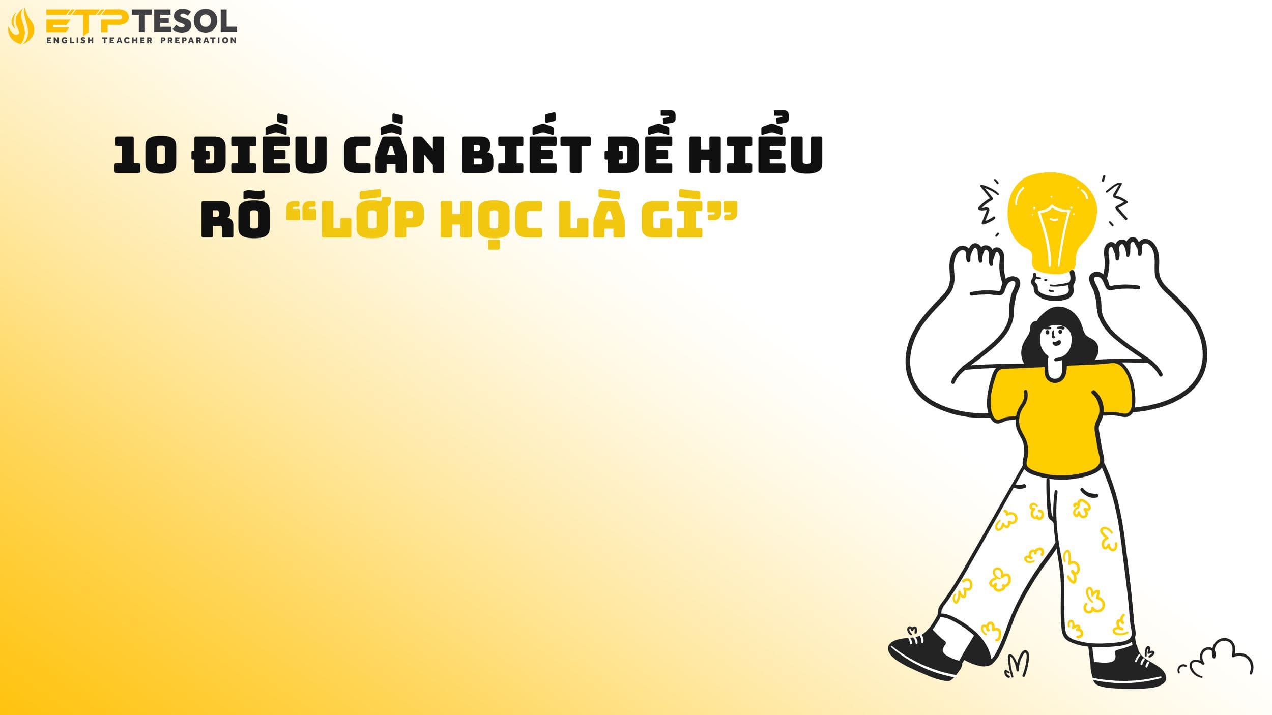 10 Điều Cần Biết Để Hiểu Rõ “Lớp Học Là Gì” 14 10 Điều Cần Biết Để Hiểu Rõ “Lớp Học Là Gì”