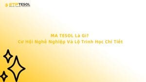 MA TESOL Là Gì? Cơ Hội Nghề Nghiệp Và Lộ Trình Học Chi Tiết