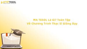 MA TESOL Là Gì? Toàn Tập Về Chương Trình Thạc Sĩ Giảng Dạy