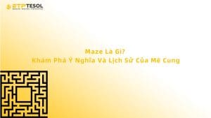 Maze Là Gì? Khám Phá Ý Nghĩa Và Lịch Sử Của Mê Cung