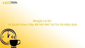 Mingle Là Gì? Bí Quyết Giao Tiếp Để Kết Nối Tự Tin Và Hiệu Quả