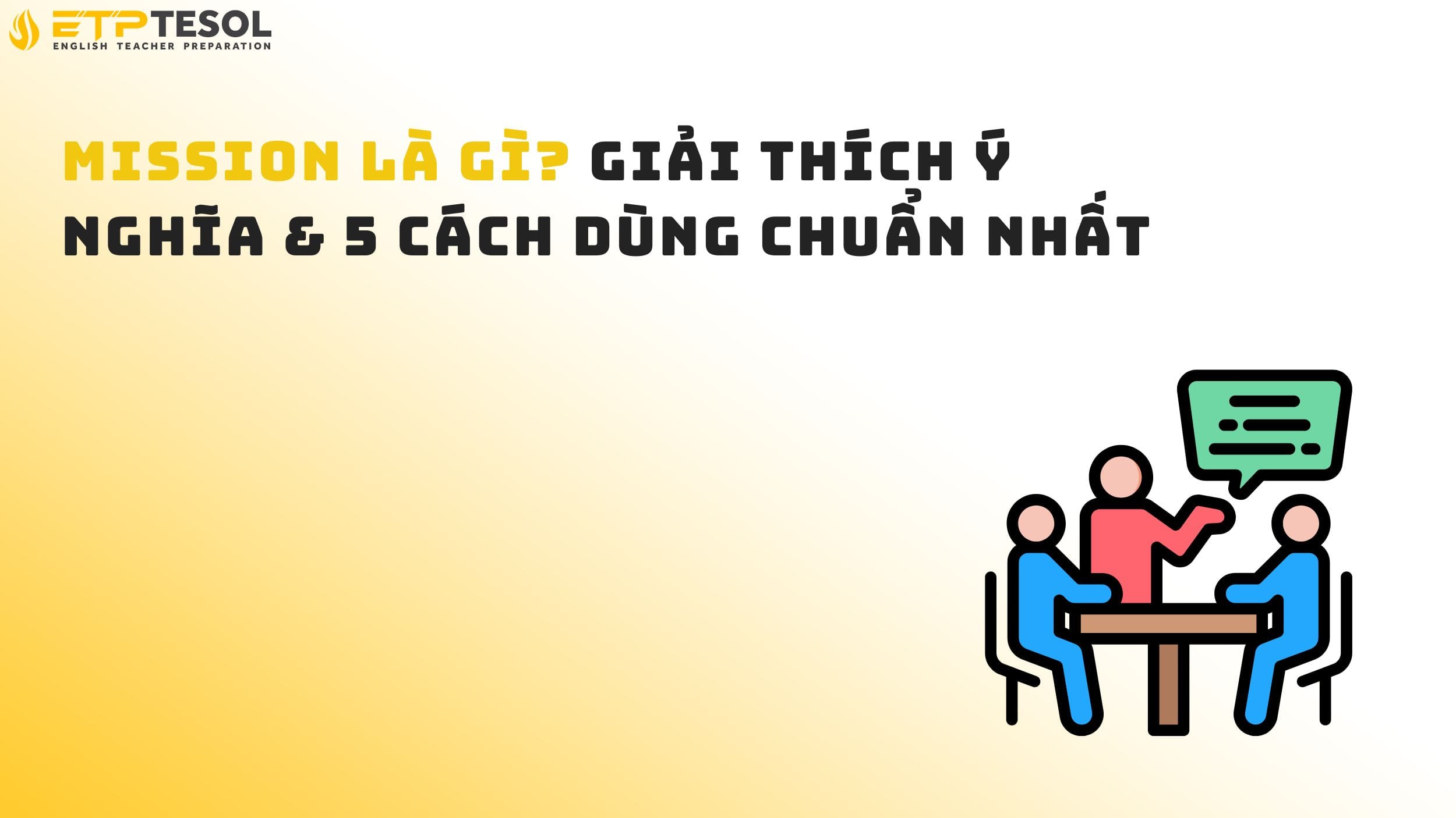 Mission là gì? Giải Thích Ý Nghĩa & 5 Cách Dùng Chuẩn Nhất