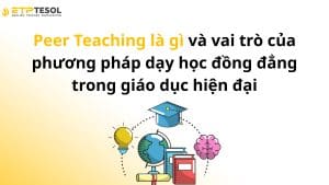 Peer Teaching là gì và vai trò của phương pháp dạy học đồng đẳng trong giáo dục hiện đại