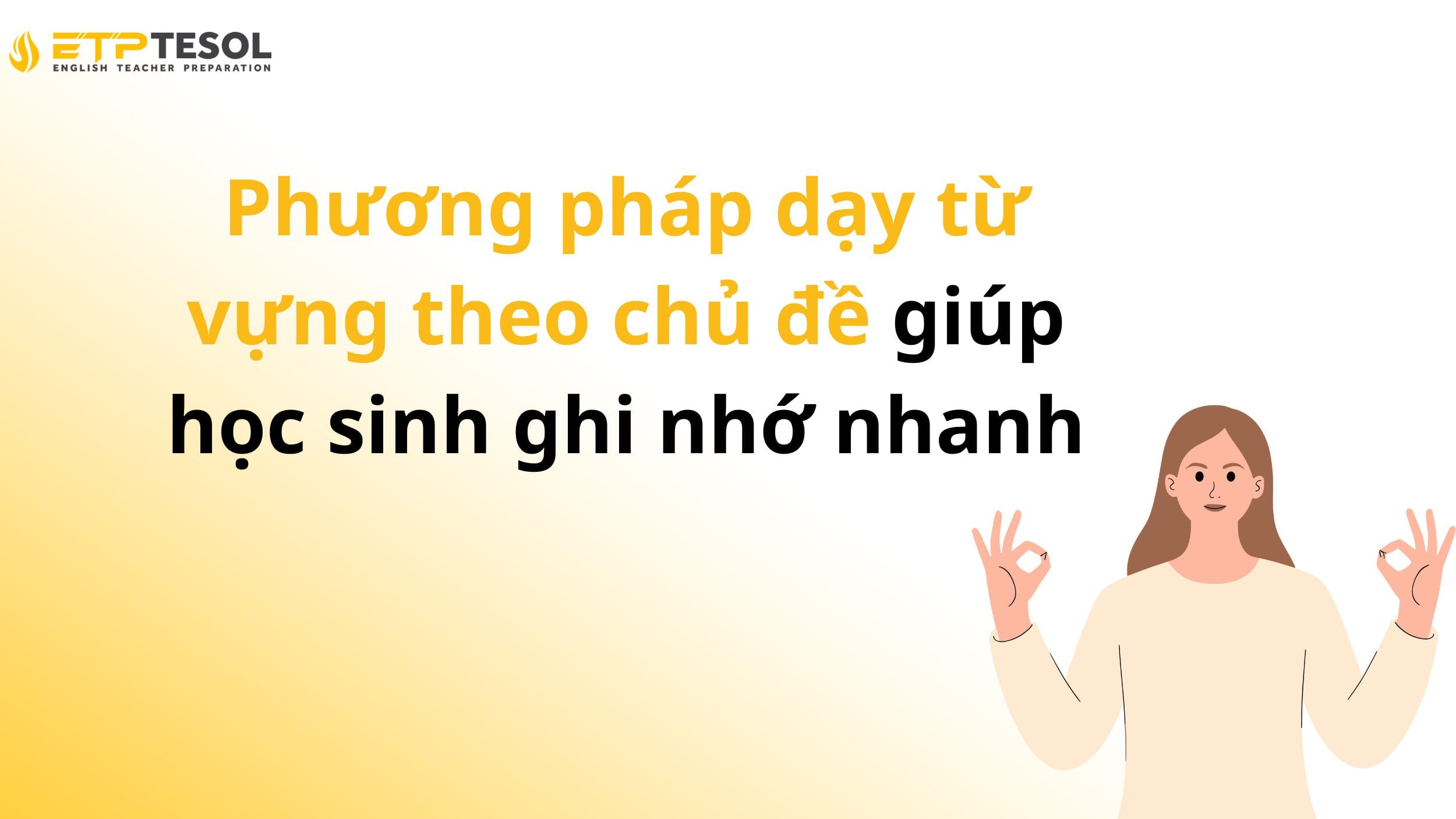 Phương pháp dạy từ vựng theo chủ đề giúp học sinh ghi nhớ nhanh