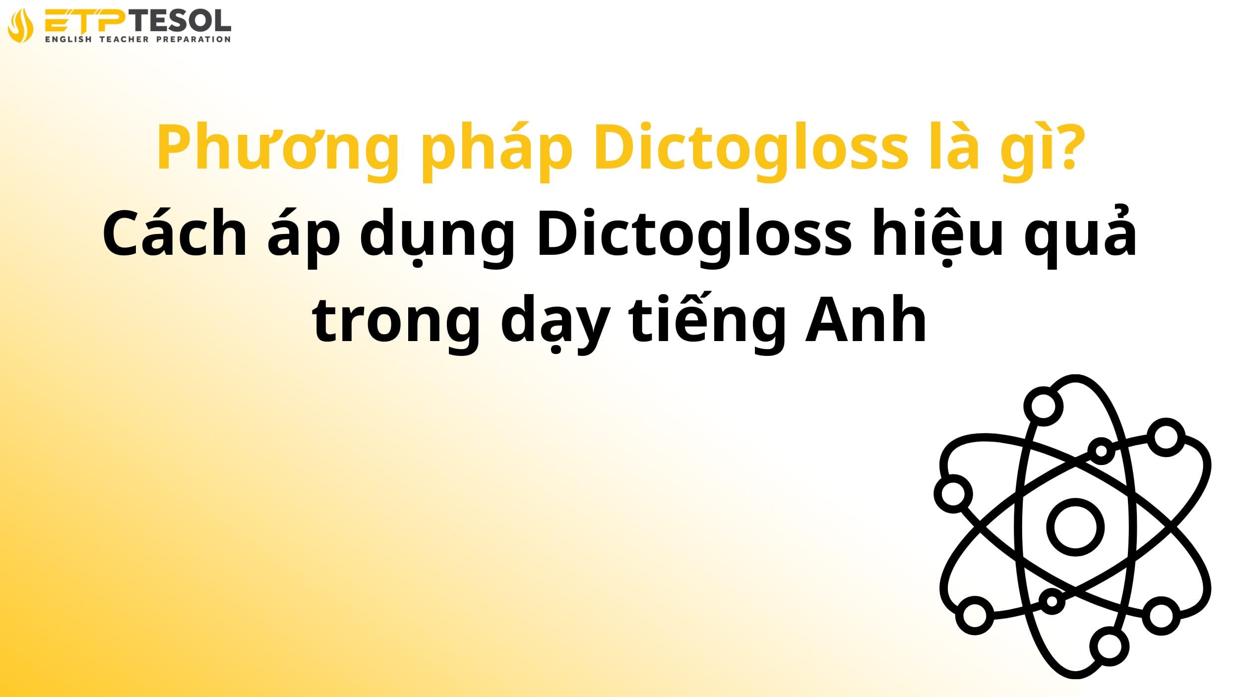 Phương pháp Dictogloss là gì? Cách áp dụng Dictogloss hiệu quả trong dạy tiếng Anh 14 Phương pháp Dictogloss là gì? Cách áp dụng Dictogloss hiệu quả trong dạy tiếng Anh