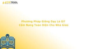 Phương Pháp Giảng Dạy Là Gì? Cẩm Nang Toàn Diện Cho Nhà Giáo