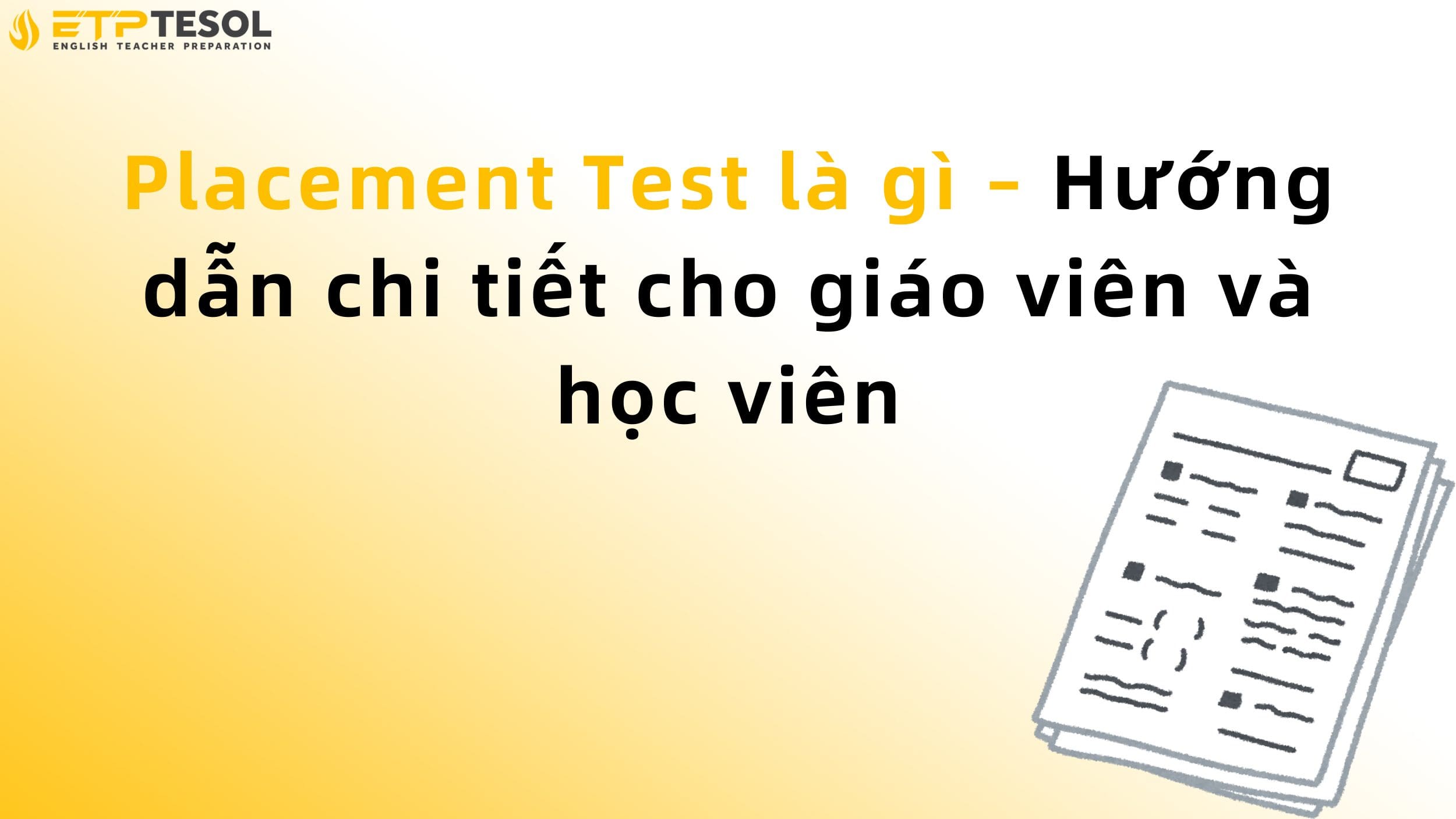 Placement Test là gì – Hướng dẫn chi tiết cho giáo viên và học viên 13 Placement Test là gì – Hướng dẫn chi tiết cho giáo viên và học viên