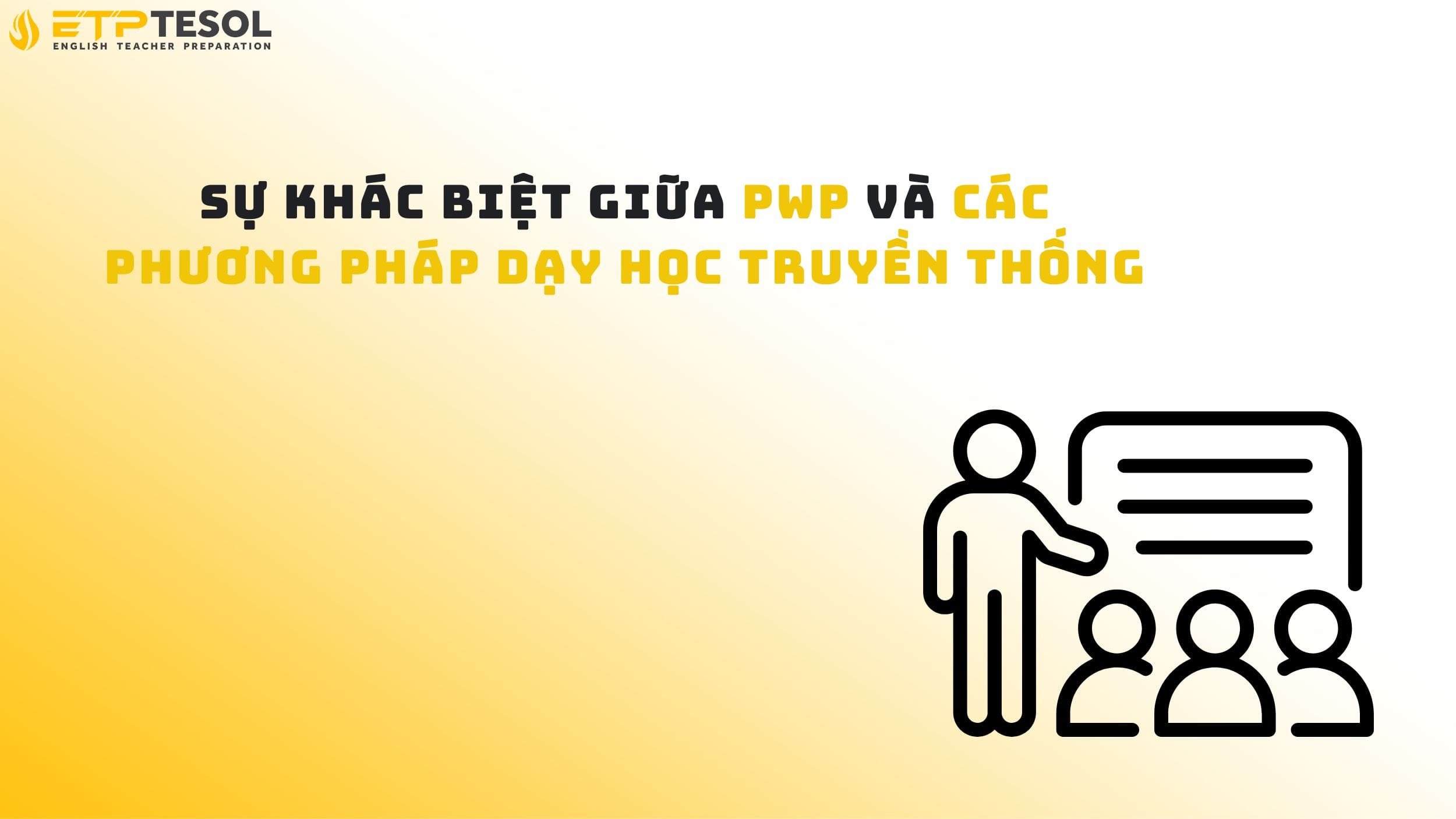 Sự khác biệt giữa PWP và các phương pháp dạy học truyền thống