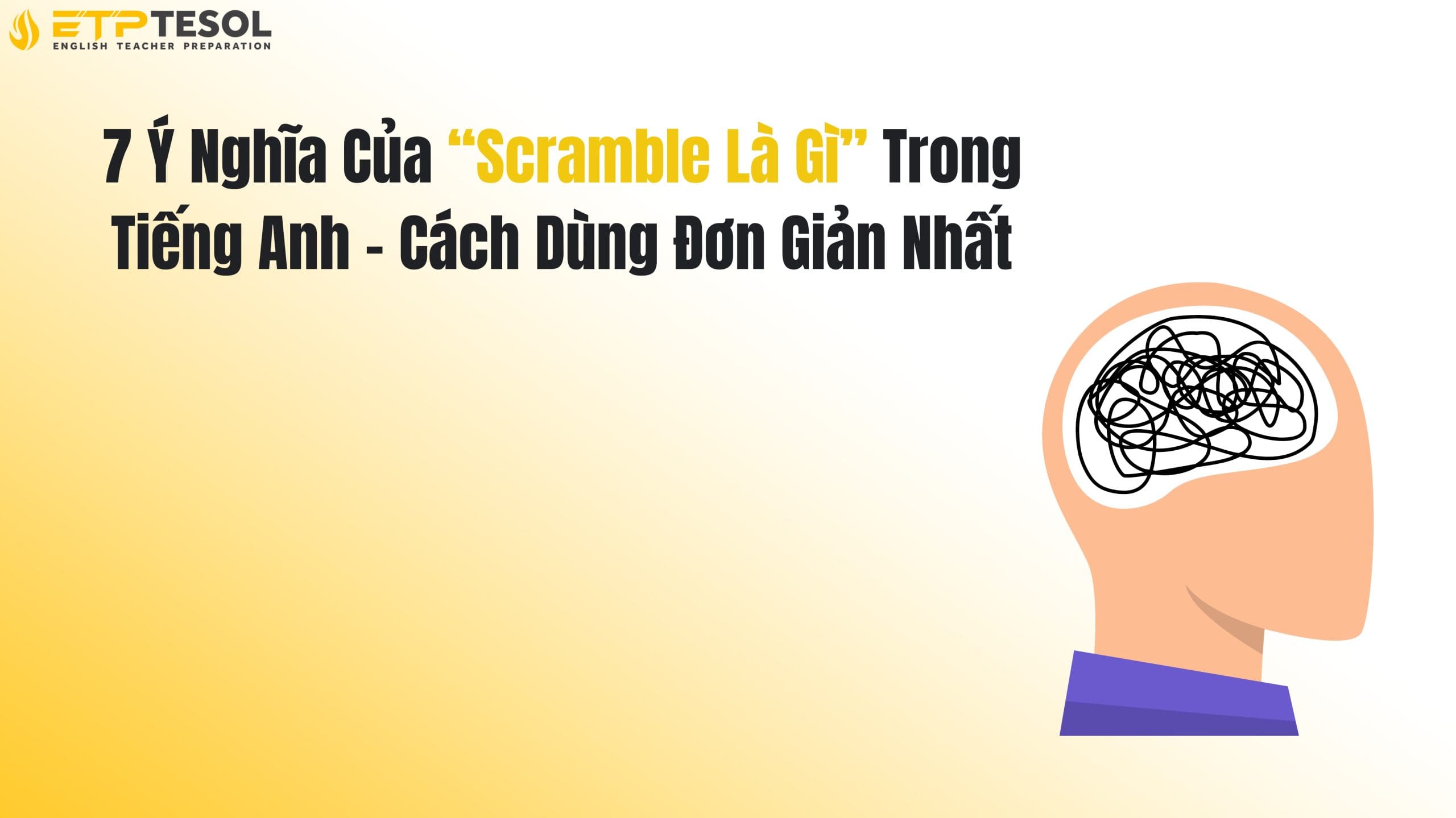 7 Ý Nghĩa Của “Scramble Là Gì” Trong Tiếng Anh – Cách Dùng Đơn Giản Nhất 14 7 Ý Nghĩa Của “Scramble Là Gì” Trong Tiếng Anh – Cách Dùng Đơn Giản Nhất