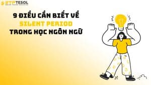 9 Điều Cần Biết Về Silent Period Trong Học Ngôn Ngữ