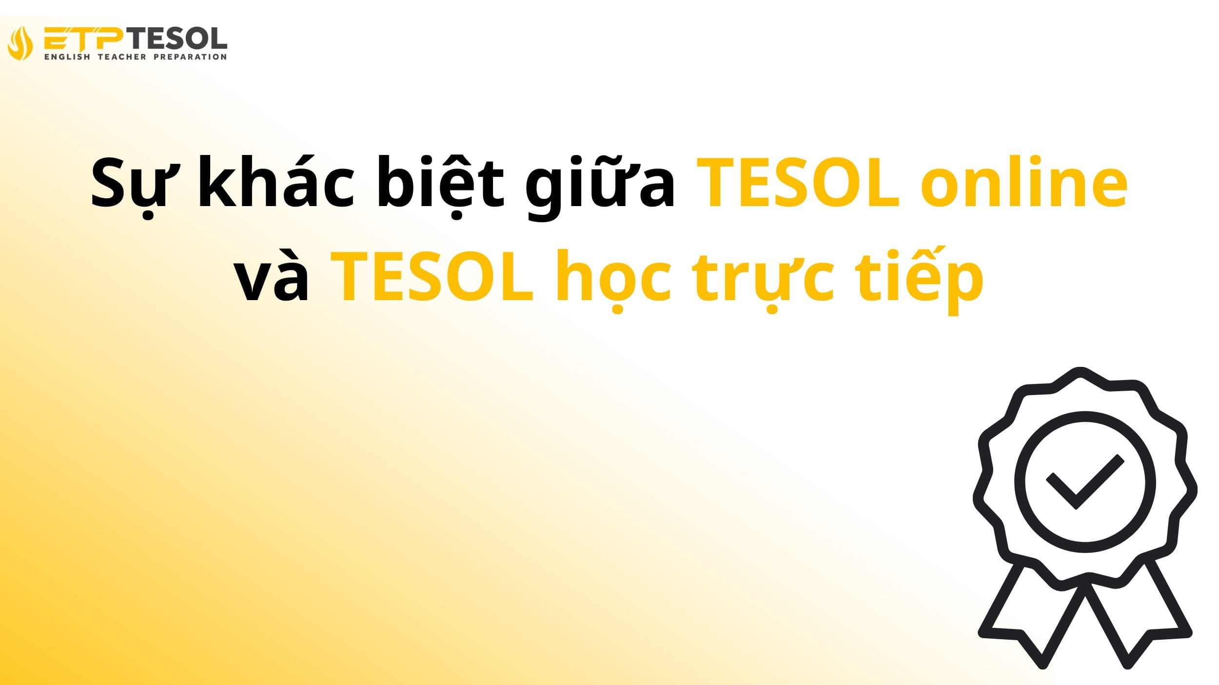 Sự khác biệt giữa TESOL online và TESOL học trực tiếp