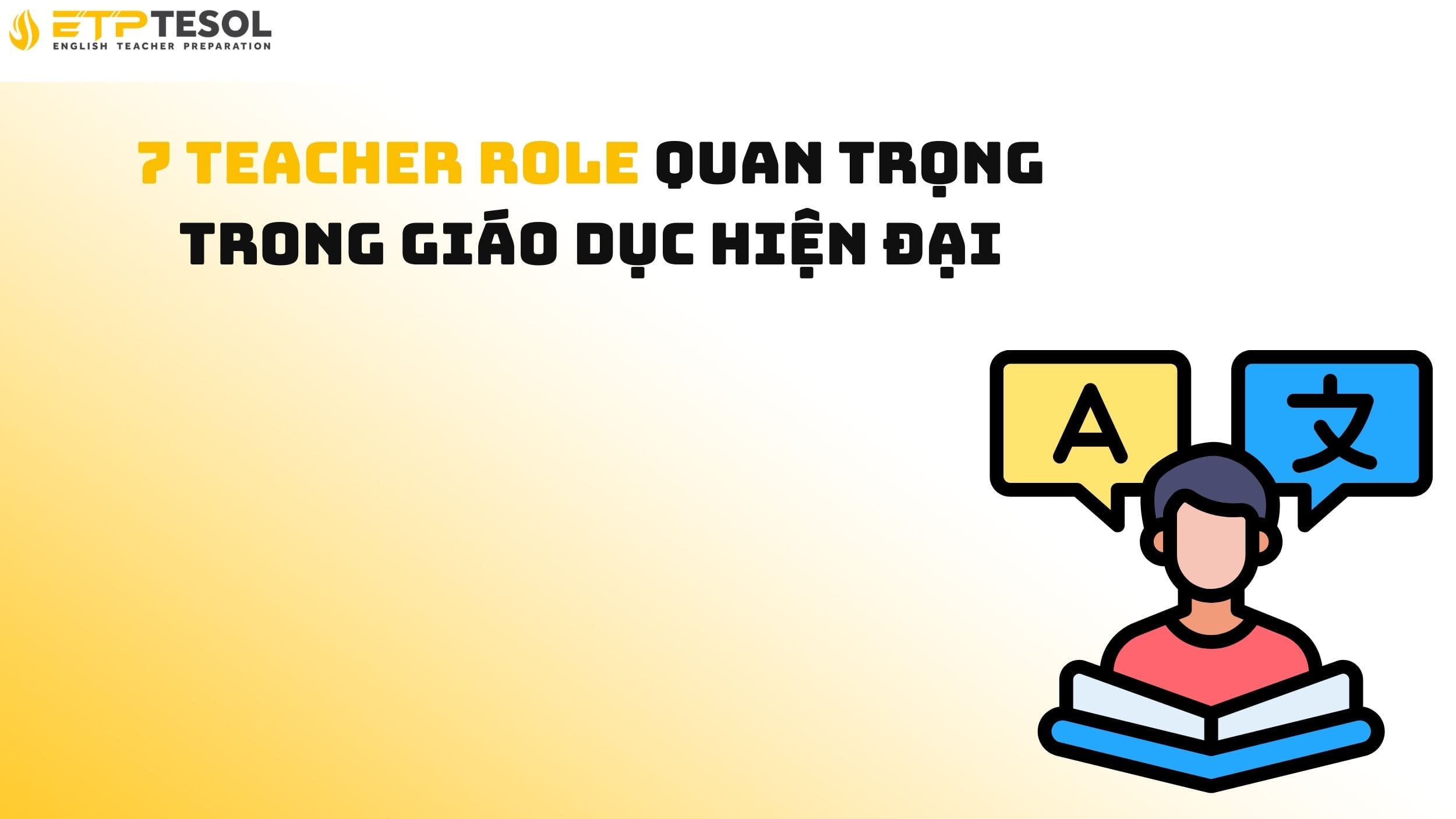 7 Teacher Role Quan Trọng Trong Giáo Dục Hiện Đại
