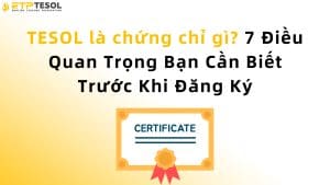 TESOL là chứng chỉ gì? 7 Điều Quan Trọng Bạn Cần Biết Trước Khi Đăng Ký