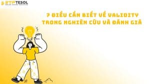 7 Điều Cần Biết Về Validity Trong Nghiên Cứu Và Đánh Giá