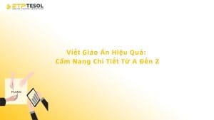 Viết Giáo Án Hiệu Quả: Cẩm Nang Chi Tiết Từ A Đến Z