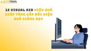 12 Visual Aid Hiệu Quả Giúp Tăng Gấp Đôi Hiệu Quả Giảng Dạy