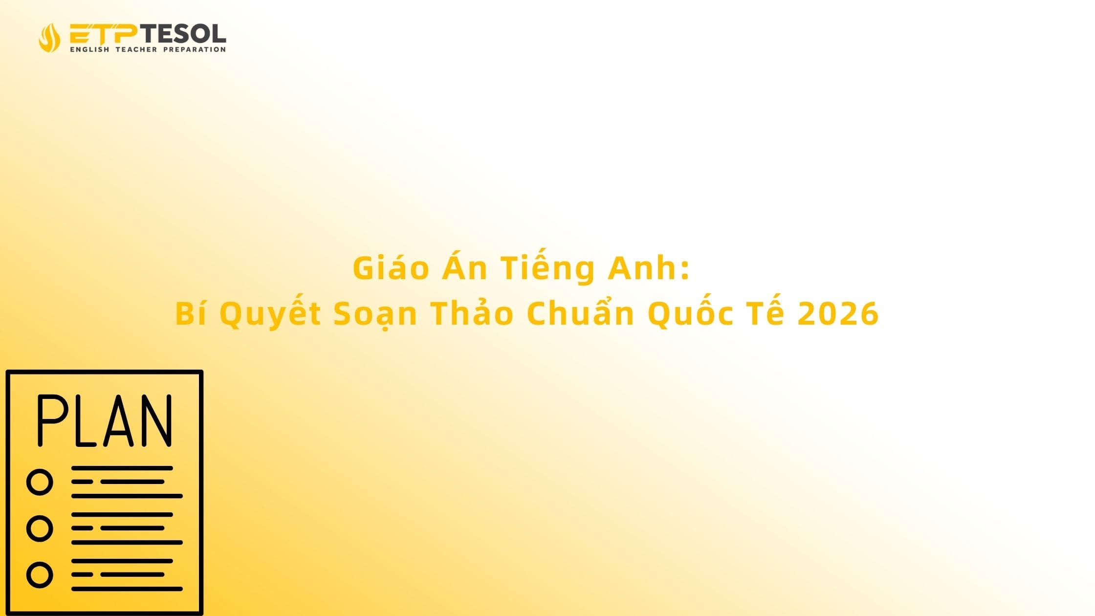 Giáo Án Tiếng Anh: Bí Quyết Soạn Thảo Chuẩn Quốc Tế 2026 13 Giáo Án Tiếng Anh: Bí Quyết Soạn Thảo Chuẩn Quốc Tế 2026