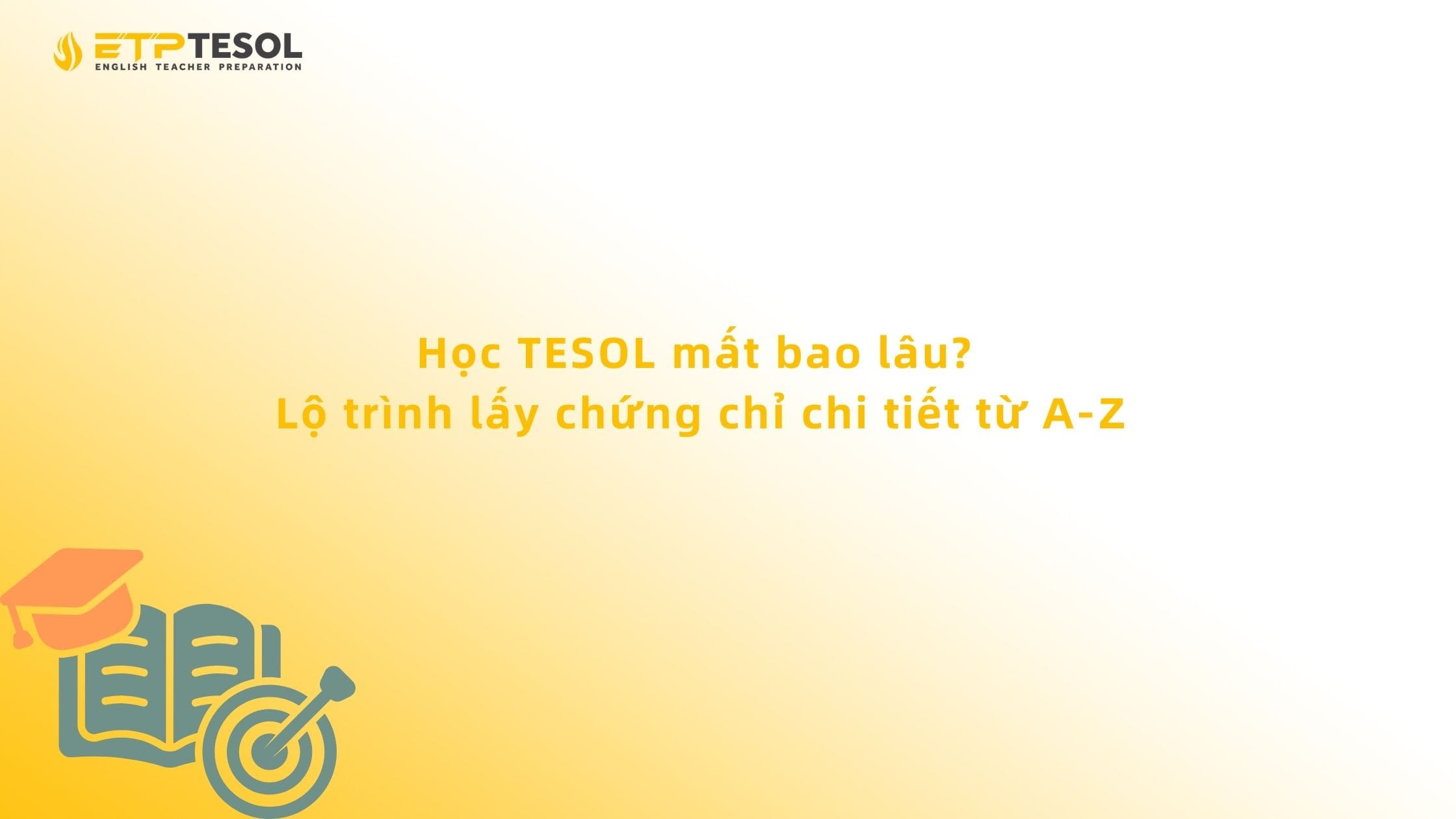 Học TESOL mất bao lâu? Lộ trình lấy chứng chỉ chi tiết từ A-Z 2026 13 Học TESOL mất bao lâu? Lộ trình lấy chứng chỉ chi tiết từ A-Z
