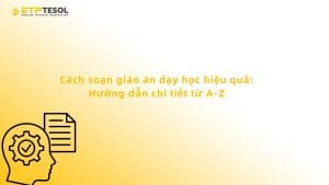 Cách soạn giáo án dạy học hiệu quả: Hướng dẫn chi tiết từ A-Z