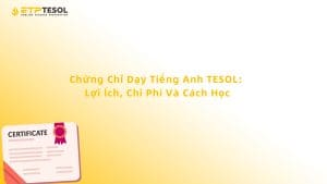 Chứng Chỉ Dạy Tiếng Anh TESOL: Lợi Ích, Chi Phí Và Cách Học