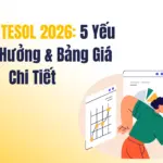 Học Phí TESOL 2026: 5 Yếu Tố Ảnh Hưởng & Bảng Giá Chi Tiết