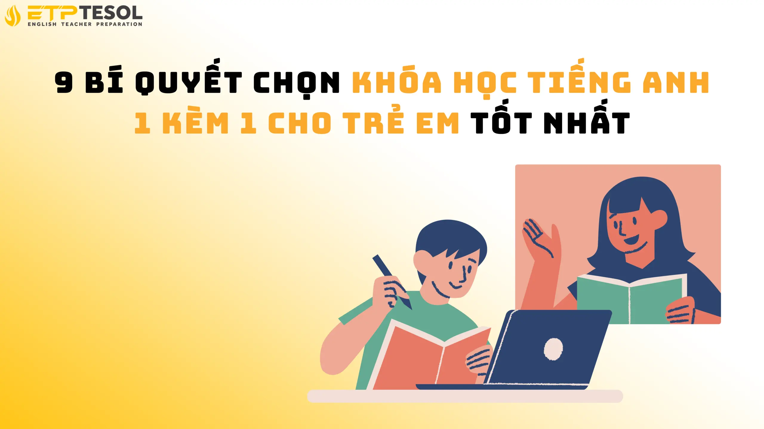 9 Bí Quyết Chọn Khóa Học Tiếng Anh 1 Kèm 1 Cho Trẻ Em Tốt Nhất