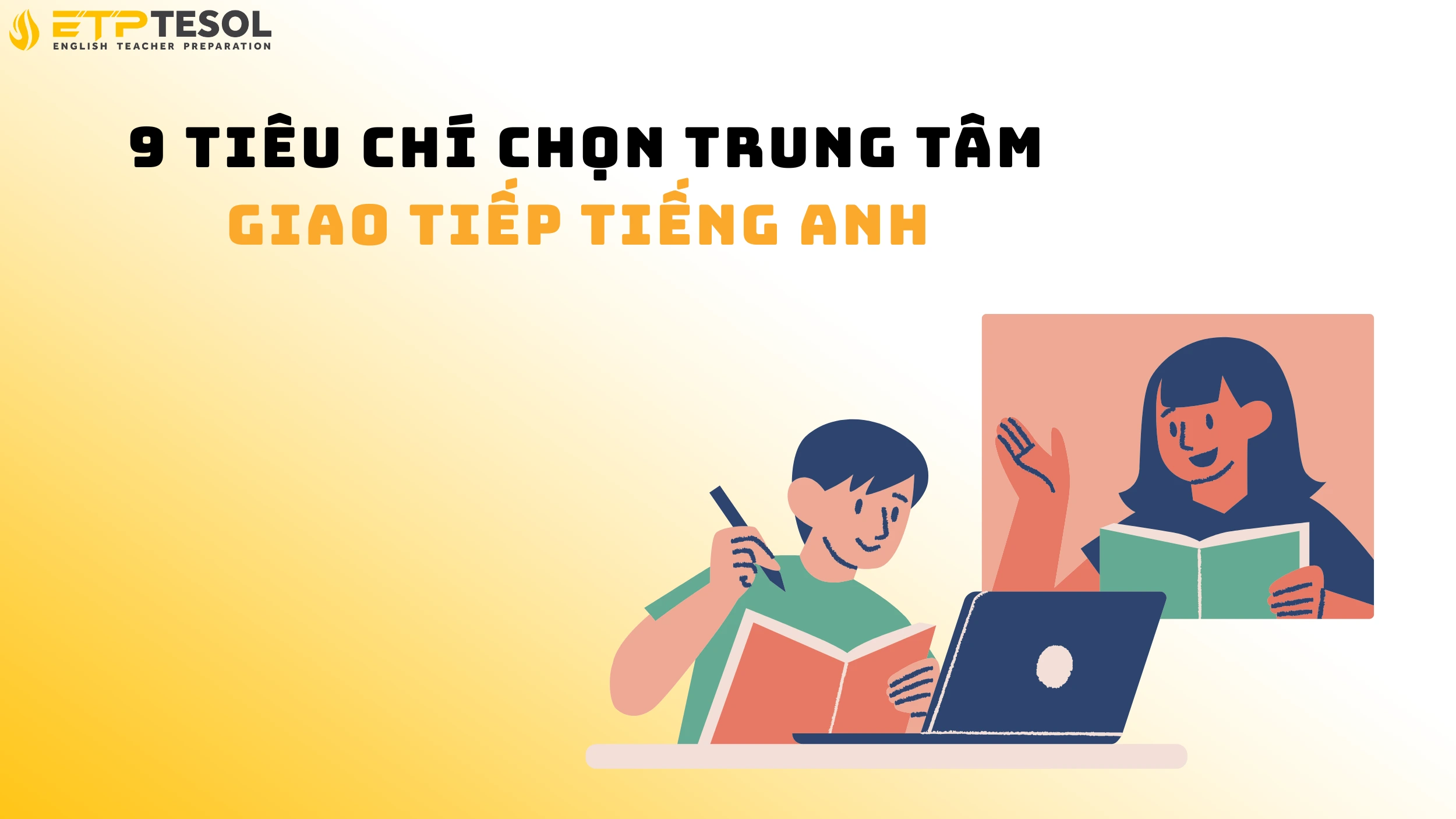 9 Tiêu Chí Chọn Trung Tâm Giao Tiếp Tiếng Anh