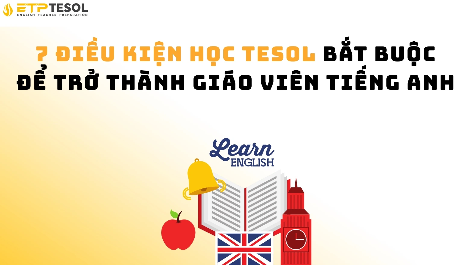 7 Điều Kiện Học TESOL Bắt Buộc Để Trở Thành Giáo Viên Tiếng Anh (2026)
